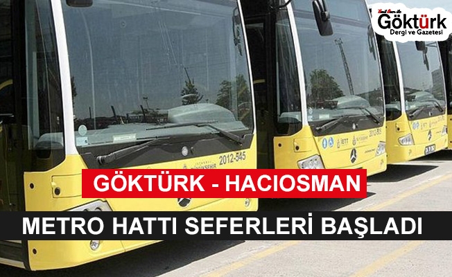 Göktürk Hacıosman Metro Hattı Seferleri Başladı