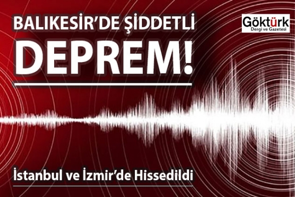 Balıkesir’de Şiddetli Deprem! İstanbul ve İzmir’de Hissedildi