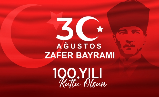 30 Ağustos Zafer Bayramımızın 100. Yılı Kutlu Olsun.