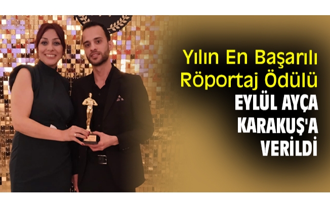 Yılın En Başarılı Röportaj Ödülü Eylül Ayça Karakuş'a verildi