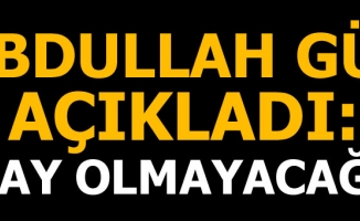 Abdullah Gül açıkladı: Aday olmayacağım