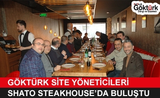 Göktürk Site Yöneticileri Shato Steakhouse'da Buluştu!
