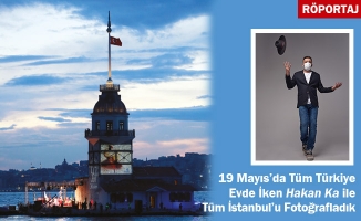 19 Mayıs'da Tüm Türkiye Evde İken Hakan Ka ile İstanbul'u Fotoğrafladık