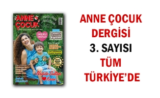 Anne Çocuk Dergisi 3. Sayısıyla Tüm Türkiye’de