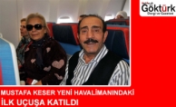 Mustafa Keser Yeni Havalimanı'ndaki İlk Ticari Uçuşta Yer Aldı