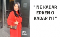 " NE KADAR ERKEN O KADAR İYİ" - Ebru Doğdu Röportajı